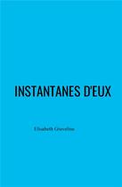 Couverture du livre « Instantanes d'eux » de Elisabeth Graveline aux éditions Librinova