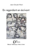 Couverture du livre « En regardant en écrivant » de Jean-Claude Villain aux éditions Orizons