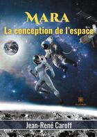 Couverture du livre « Mara : la conception de l'espace » de Jean-Rene Caroff aux éditions Le Lys Bleu