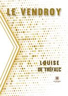 Couverture du livre « Le vendroy » de Louise De Trefalc aux éditions Le Lys Bleu