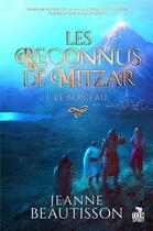 Couverture du livre « Les reconnus de Mitzar Tome 1 ; le berceau » de Jeanne Beautisson aux éditions Teen Spirit