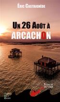 Couverture du livre « Un 26 Août à Arcachon » de Eric Castaignede aux éditions Terres De L'ouest