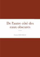 Couverture du livre « De l'autre côté des eaux obscures : roman » de Charles Rousseau aux éditions Lulu