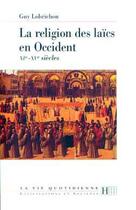 Couverture du livre « La religion des laics en occident xie - xve siecles » de Guy Lobrichon aux éditions Hachette Litteratures