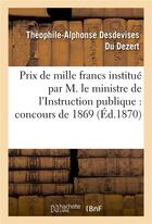 Couverture du livre « Prix de mille francs institué par Son Exc. M. le ministre de l'Instruction publique, concours 1869 » de Desdevises Du Dezert aux éditions Hachette Bnf