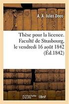 Couverture du livre « These pour la licence. faculte de strasbourg, le vendredi 16 aout 1842 » de Doos aux éditions Hachette Bnf