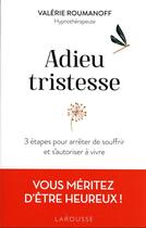 Couverture du livre « Adieu tristesse : 3 étapes pour arrêter de souffrir et s'autoriser à vivre » de Valerie Roumanoff aux éditions Larousse