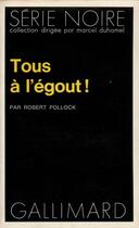 Couverture du livre « Tous à l'égout ! » de Robert Pollock aux éditions Gallimard