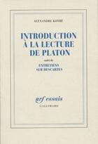 Couverture du livre « Introduction à la lecture de Platon ; entretiens sur Descartes » de Alexandre Koyré aux éditions Gallimard (patrimoine Numerise)