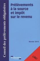 Couverture du livre « Prélèvements à la source et impôts sur le revenu ; fevrier 2012 » de Conseil De Prelevements Obligatoires aux éditions Documentation Francaise