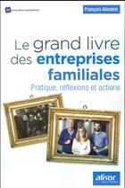 Couverture du livre « Le grand livre des entreprises familiales » de Francois Almaleh aux éditions Afnor