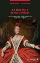 Couverture du livre « Les sang mêlé de nos ancëtres, ou l'incroyable mixité sociale et culturelle ancrée dans nos gènes » de Jean-Marc Sixdeniers aux éditions Les Impliques