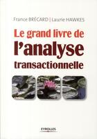 Couverture du livre « Le grand livre de l'analyse transactionelle » de Brecard/Hawkes aux éditions Organisation