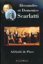 Couverture du livre « Alessandro et domenico scarlatti » de Place Adelaide aux éditions Fayard