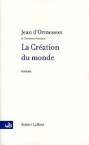 Couverture du livre « La création du monde » de Jean d'Ormesson aux éditions Robert Laffont