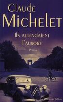 Couverture du livre « Ils attendaient l'aurore » de Claude Michelet aux éditions Robert Laffont