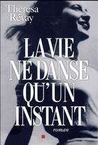 Couverture du livre « La vie ne danse qu'un instant » de Theresa Revay aux éditions Albin Michel