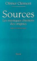 Couverture du livre « Sources ; les mystiques chétiens des origines » de Olivier Clement aux éditions Stock