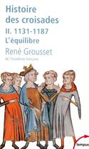 Couverture du livre « Histoire des croisades Tome 2 ; 1131-1187, l'équilibre » de Rene Grousset aux éditions Tempus/perrin