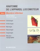 Couverture du livre « Anatomie De L'Appareil Locomoteur T.1 ; Membre Inferieur ; Osteologie ; Arthrologie ; Myologie ; Neurologie ; Angiologie » de Michel Dufour aux éditions Elsevier-masson