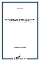 Couverture du livre « La réparation, de 1941 à nos jours, un survivant raconte... » de Peter Herzog aux éditions L'harmattan