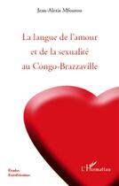 Couverture du livre « La langue de l'amour et de la sexualité au Congo-Brazzaville » de Jean-Alexis Mfoutou aux éditions L'harmattan