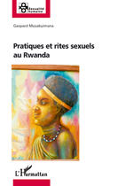 Couverture du livre « Pratiques et rites sexuels au rwanda » de Gaspard Musabyimana aux éditions Editions L'harmattan