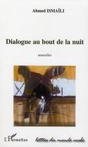 Couverture du livre « Dialogue au bout de la nuit » de Ahmed Ismaili aux éditions Editions L'harmattan