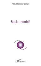 Couverture du livre « Socle tremblé » de Michel Pommier Le Parc aux éditions Editions L'harmattan