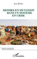 Couverture du livre « Mondes en mutation dans un système en crise » de Jean Riviere aux éditions Editions L'harmattan