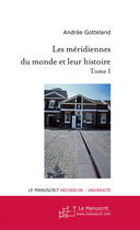 Couverture du livre « Méridiennes du monde t.1 » de Andrée Gotteland aux éditions Le Manuscrit