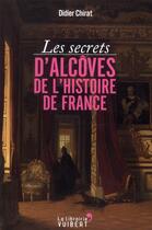 Couverture du livre « Les secrets d'alcôves de l'histoire de France » de Didier Chirat aux éditions Vuibert