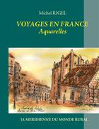 Couverture du livre « Voyages en France ; aquarelles » de Michel Rigel aux éditions Books On Demand