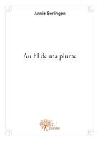 Couverture du livre « Au fil de ma plume » de Annie Berlingen aux éditions Edilivre