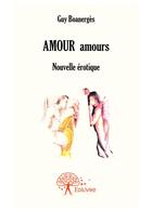 Couverture du livre « Amour amours » de Guy Boanerges aux éditions Editions Edilivre