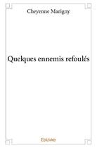 Couverture du livre « Quelques ennemis refoulés » de Cheyenne Marigny aux éditions Edilivre
