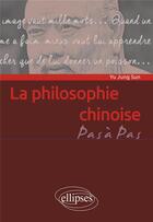 Couverture du livre « La philosophie chinoise : penser en idéogrammes » de Yu-Jung Sun aux éditions Ellipses