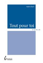 Couverture du livre « Tout pour toi » de Valerie Baril aux éditions Societe Des Ecrivains