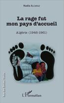 Couverture du livre « Rage fut mon pays d'accueil ; Algérie 1946-1961 » de Nadia Alcaraz aux éditions L'harmattan