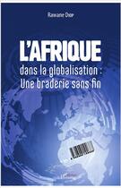 Couverture du livre « L'Afrique dans la globalisation : une braderie sans fin » de Rawane Diop aux éditions L'harmattan