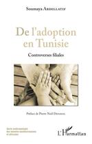 Couverture du livre « De l'adoption en Tunisie ; controverses filiales » de Soumaya Abdellatif aux éditions L'harmattan