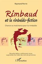 Couverture du livre « Rimbaud et la rimbaldo-fiction ; chance ou malchance pour la rimbaldie » de Raymond Perrin aux éditions L'harmattan