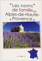 Couverture du livre « Les noms de famille des Alpes-de-Haute-Provence » de  aux éditions Archives Et Culture