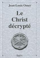 Couverture du livre « Le Christ décrypté » de Jean-Louis Omer aux éditions Dualpha