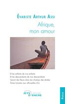Couverture du livre « Afrique, mon amour » de Assi Evariste Arthur aux éditions Jets D'encre