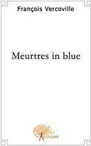 Couverture du livre « Meurtres in blue » de Francois Vercoville aux éditions Edilivre-aparis