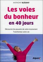 Couverture du livre « Les voies du bonheur en 40 jours » de Anthony Blégent et Anthony Faure aux éditions Alpen