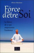 Couverture du livre « La force d'être soi : se libérer de ce qui empoisonne l'existence » de Olivier Manitara aux éditions Essenia