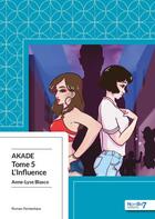 Couverture du livre « Akade Tome 5 : l'influence » de Anne-Lyse Blasco aux éditions Nombre 7