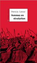 Couverture du livre « Femmes en révolution » de Patricia Latour aux éditions Le Temps Des Cerises